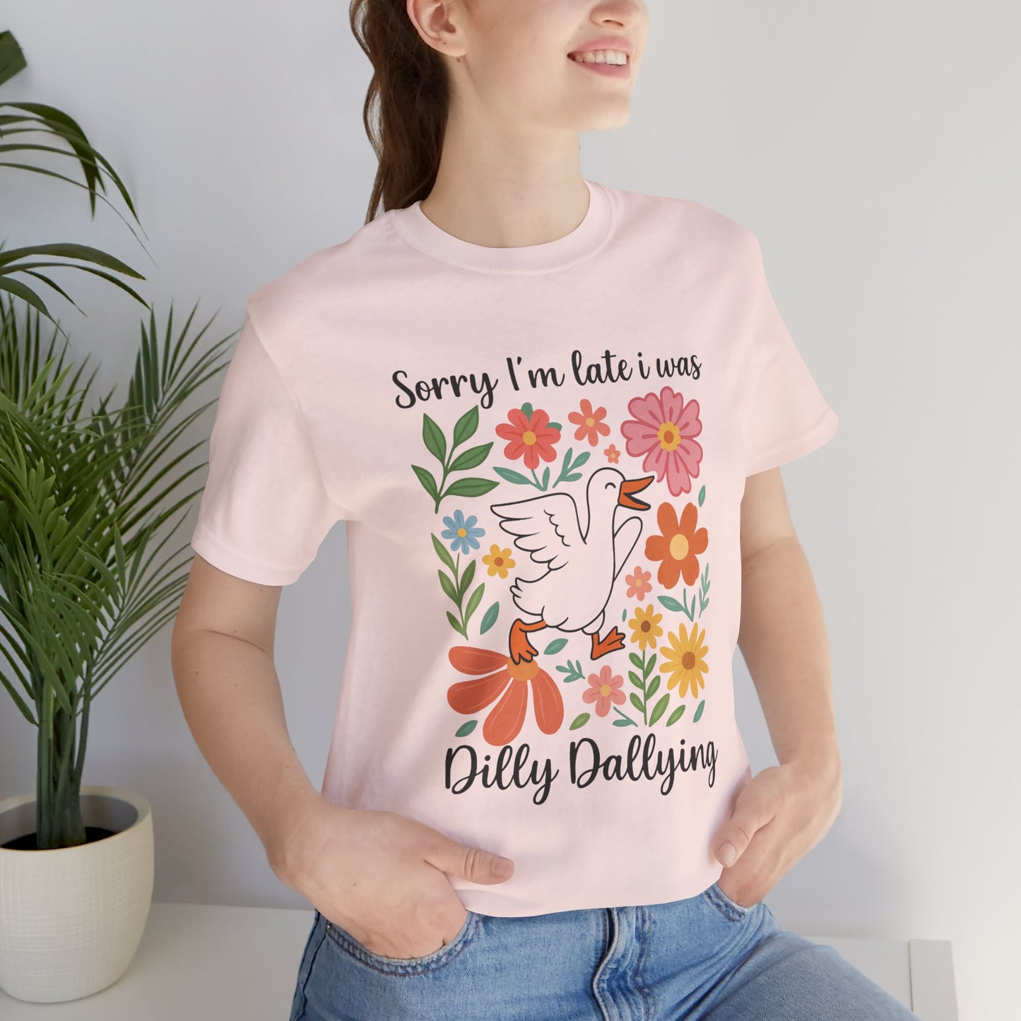 Floral Sorry I'm Late Dilly Dallying Tee - Unisex Jersey Short Sleeve Graphic T-Shirt