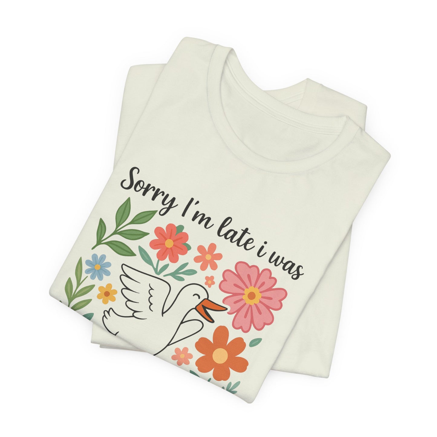 Floral Sorry I'm Late Dilly Dallying Tee - Unisex Jersey Short Sleeve Graphic T-Shirt