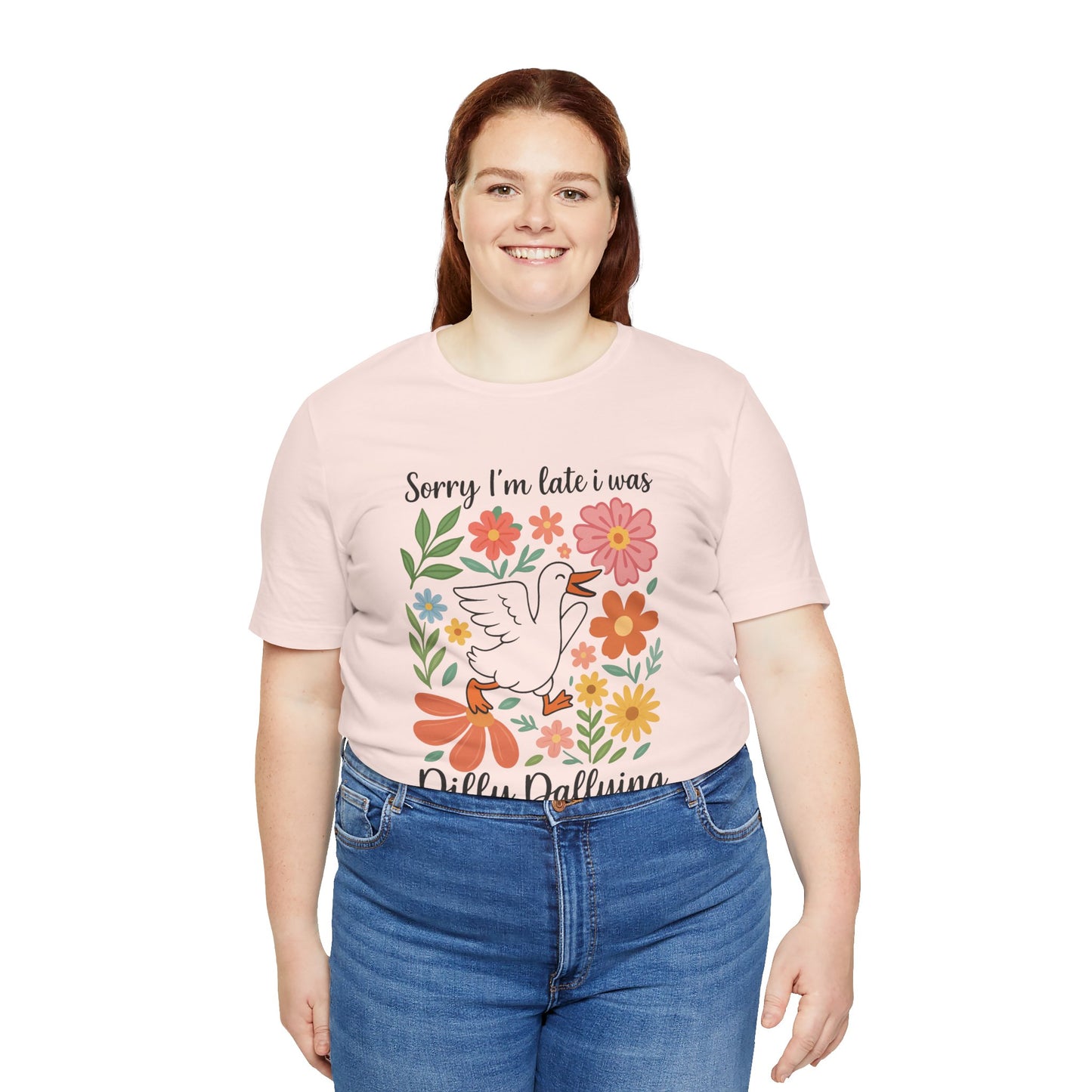 Floral Sorry I'm Late Dilly Dallying Tee - Unisex Jersey Short Sleeve Graphic T-Shirt