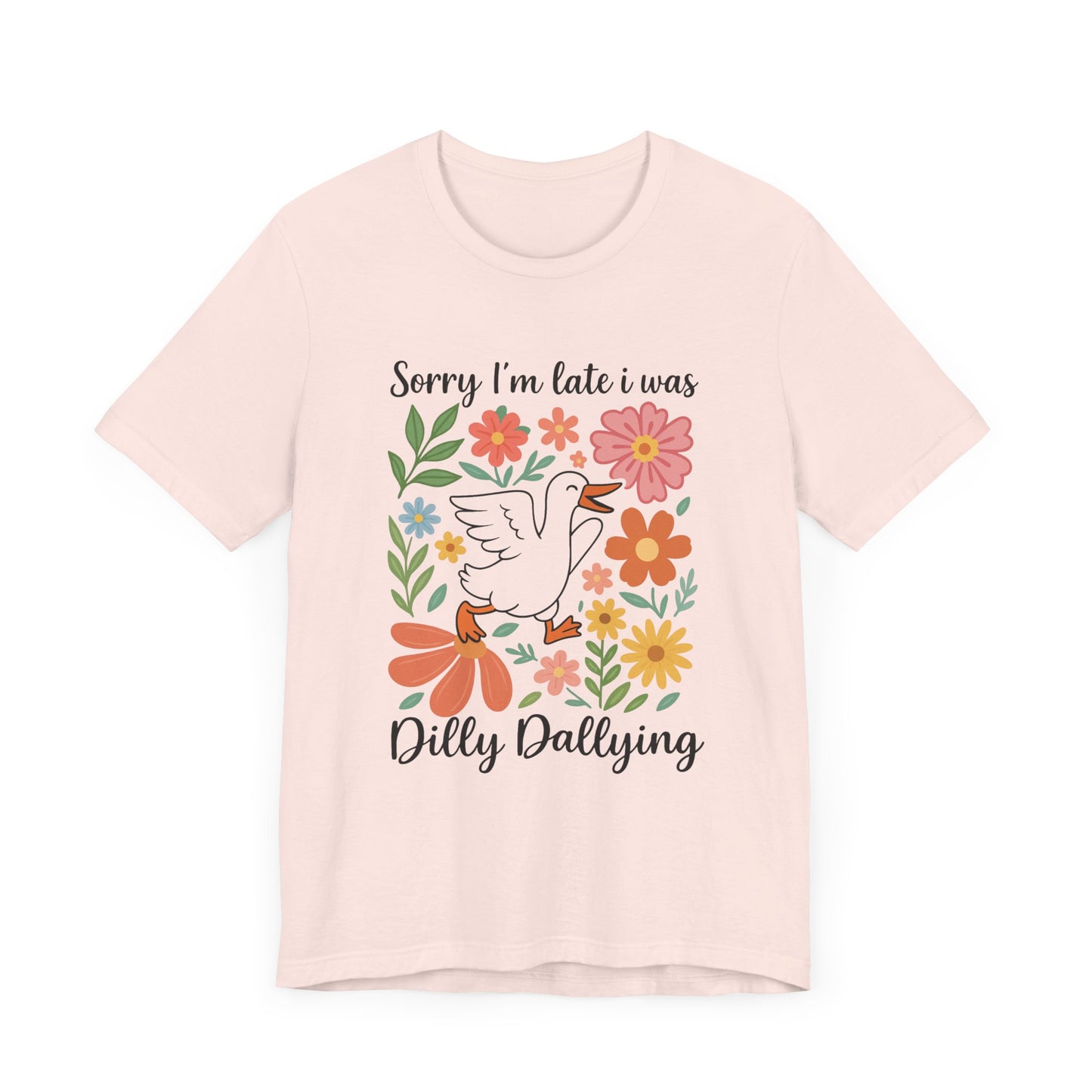 Floral Sorry I'm Late Dilly Dallying Tee - Unisex Jersey Short Sleeve Graphic T-Shirt