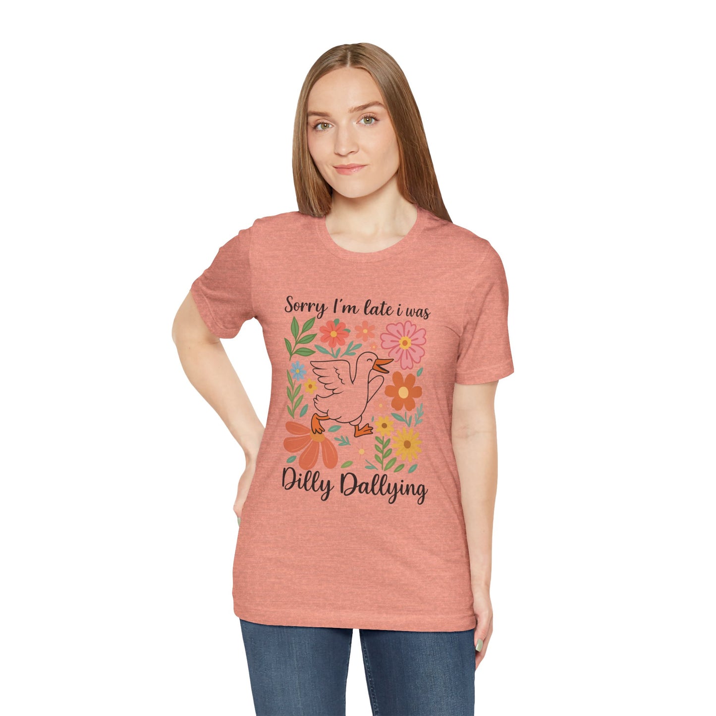 Floral Sorry I'm Late Dilly Dallying Tee - Unisex Jersey Short Sleeve Graphic T-Shirt