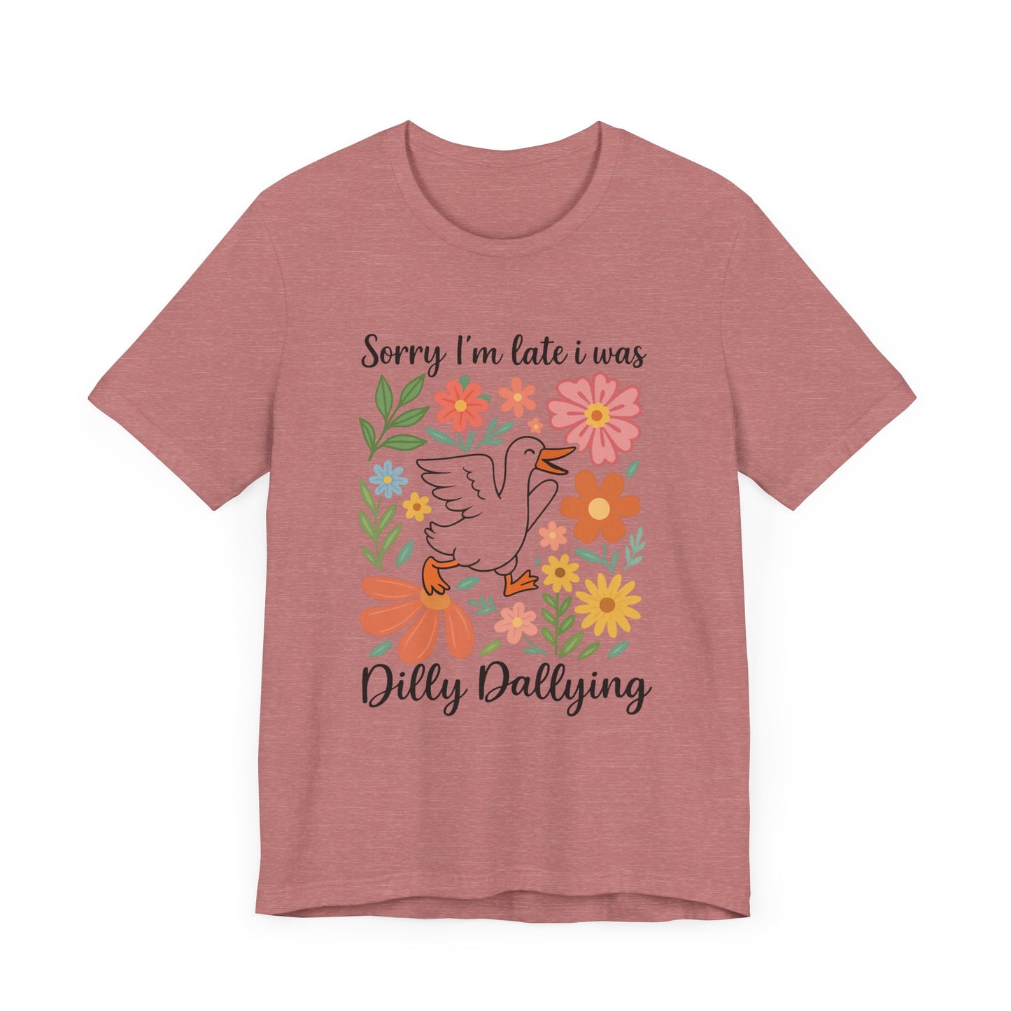 Floral Sorry I'm Late Dilly Dallying Tee - Unisex Jersey Short Sleeve Graphic T-Shirt