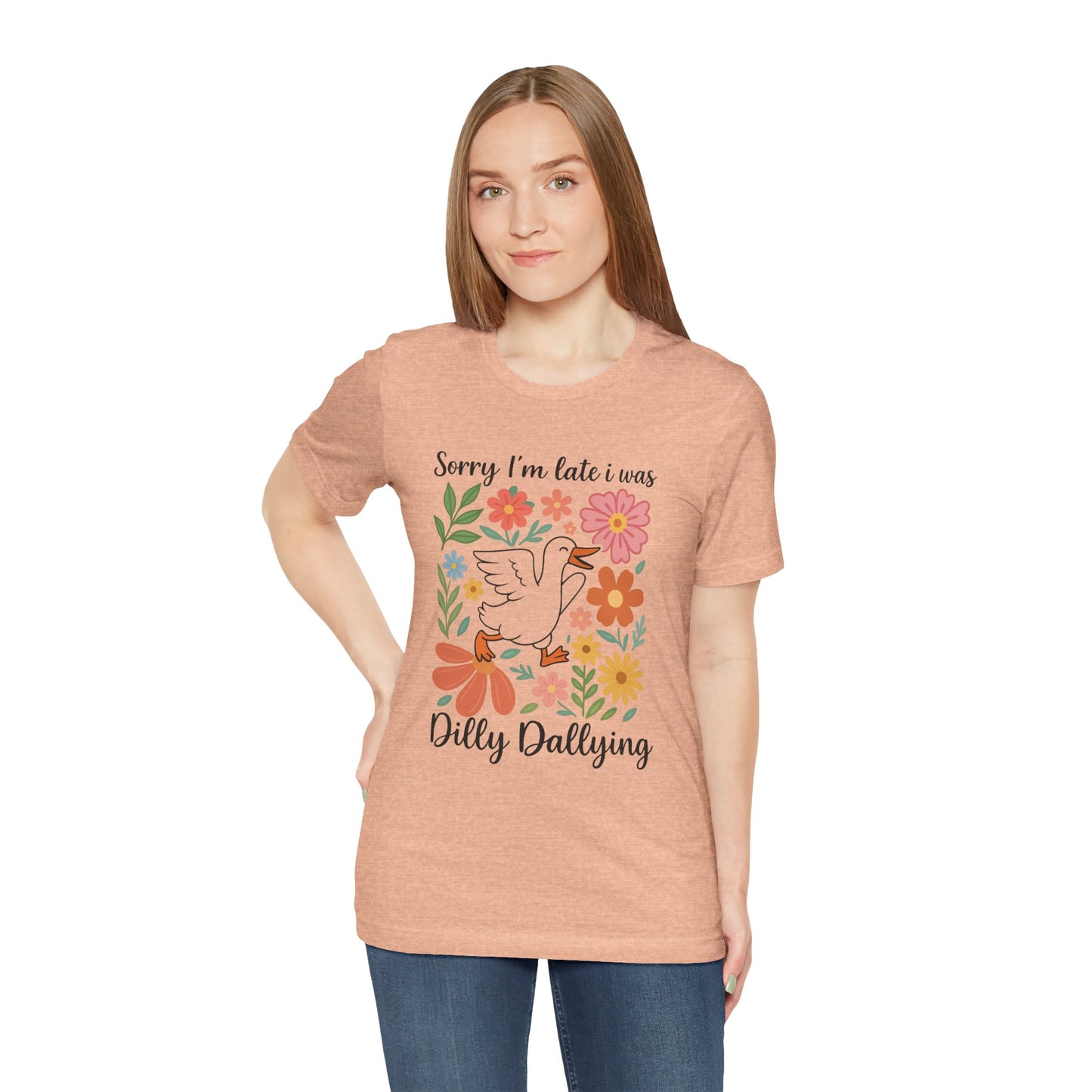Floral Sorry I'm Late Dilly Dallying Tee - Unisex Jersey Short Sleeve Graphic T-Shirt