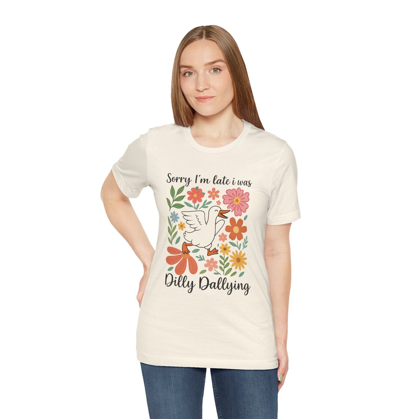 Floral Sorry I'm Late Dilly Dallying Tee - Unisex Jersey Short Sleeve Graphic T-Shirt