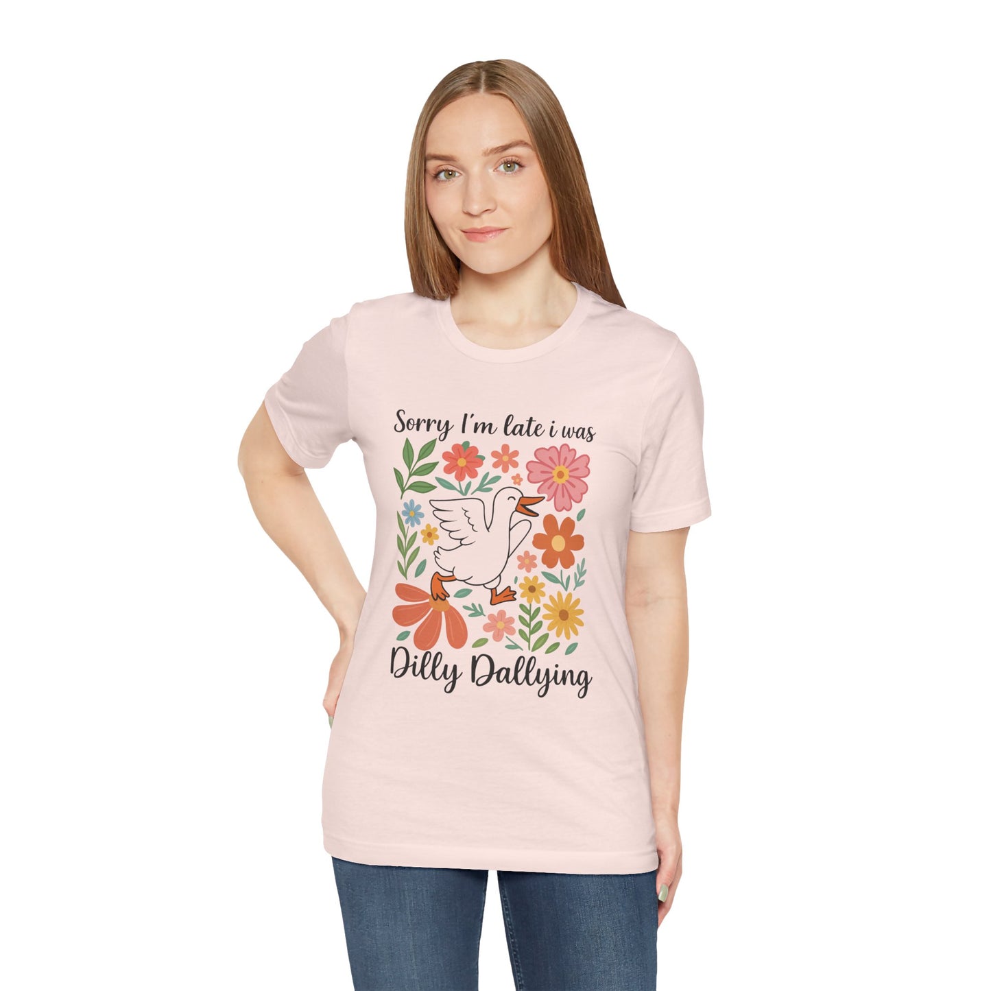 Floral Sorry I'm Late Dilly Dallying Tee - Unisex Jersey Short Sleeve Graphic T-Shirt