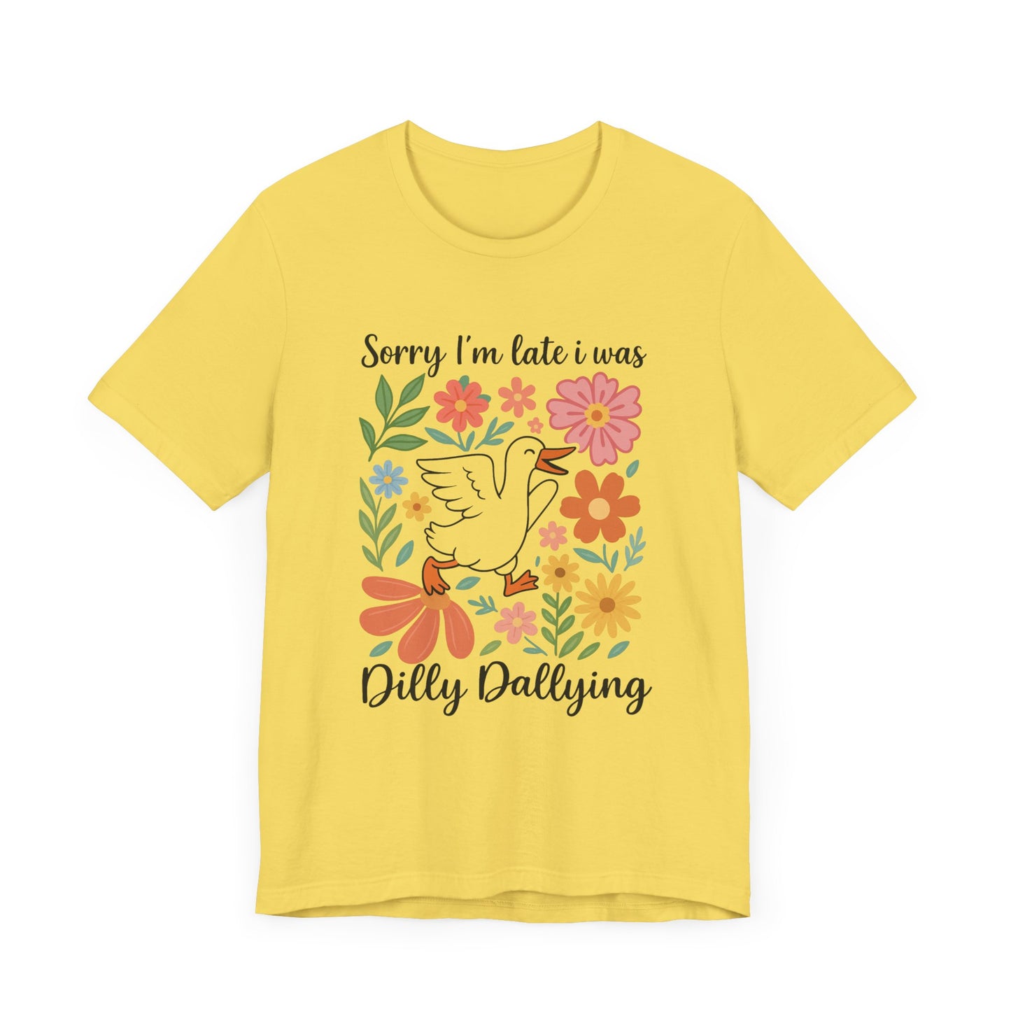 Floral Sorry I'm Late Dilly Dallying Tee - Unisex Jersey Short Sleeve Graphic T-Shirt