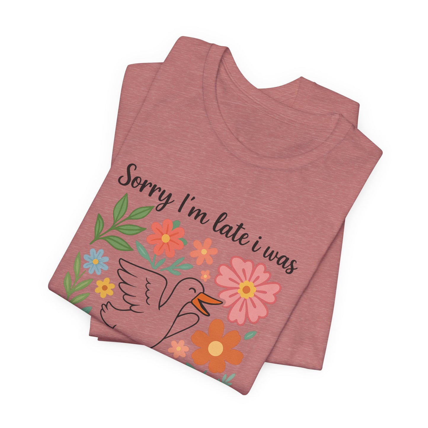 Floral Sorry I'm Late Dilly Dallying Tee - Unisex Jersey Short Sleeve Graphic T-Shirt
