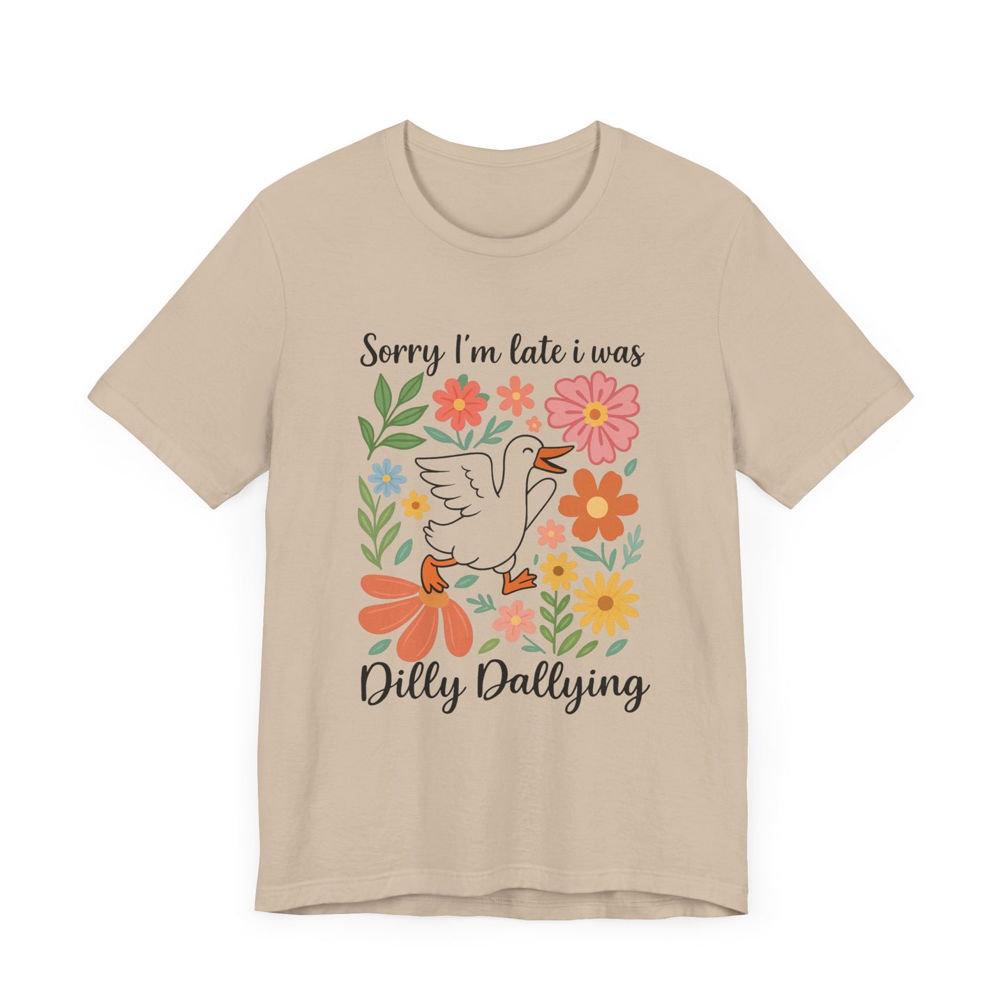 Floral Sorry I'm Late Dilly Dallying Tee - Unisex Jersey Short Sleeve Graphic T-Shirt
