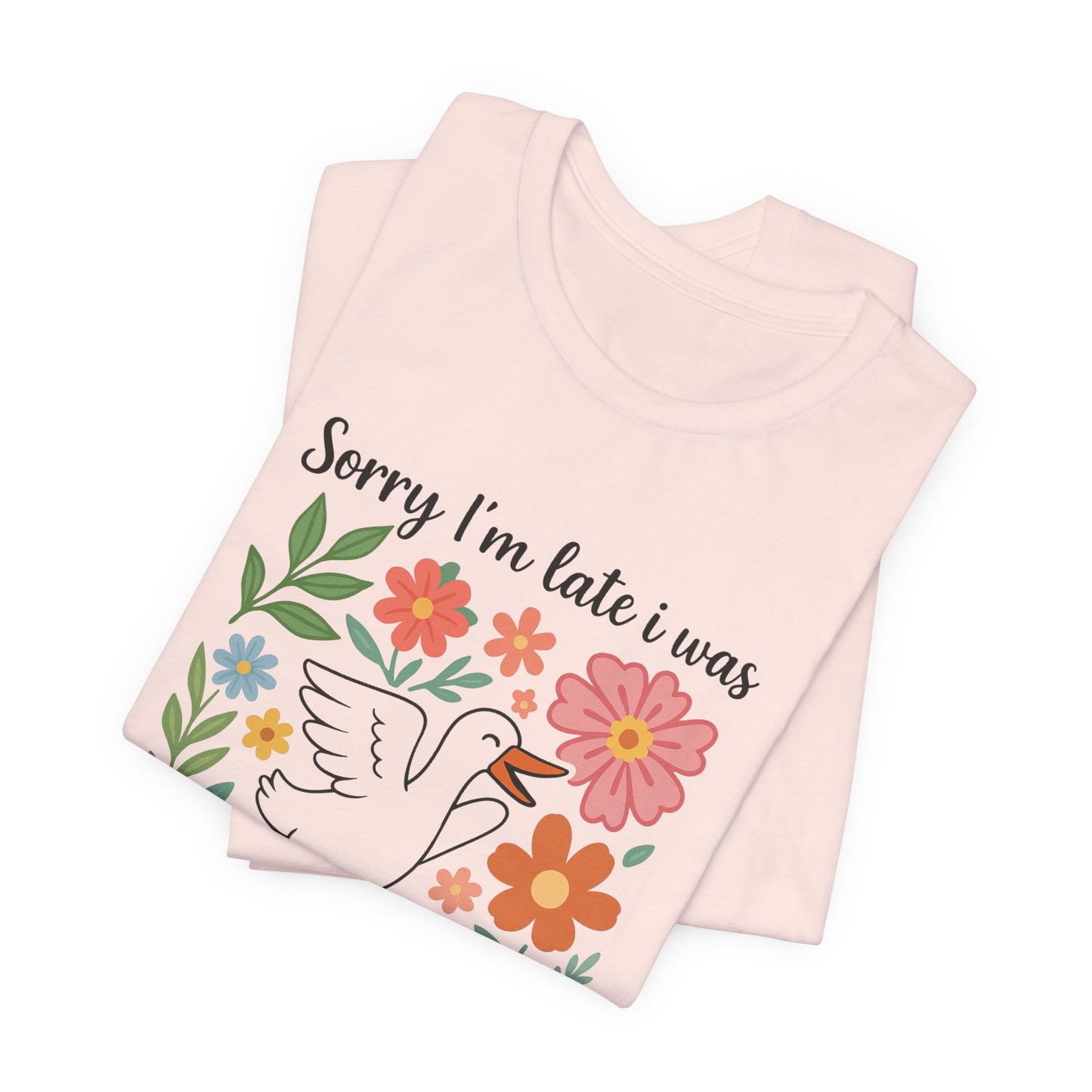 Floral Sorry I'm Late Dilly Dallying Tee - Unisex Jersey Short Sleeve Graphic T-Shirt