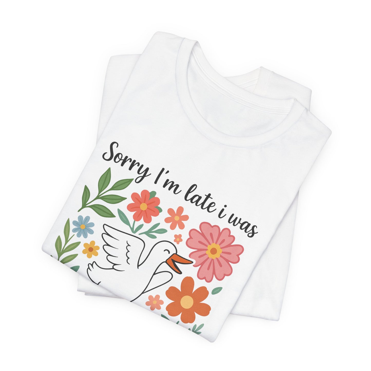 Floral Sorry I'm Late Dilly Dallying Tee - Unisex Jersey Short Sleeve Graphic T-Shirt