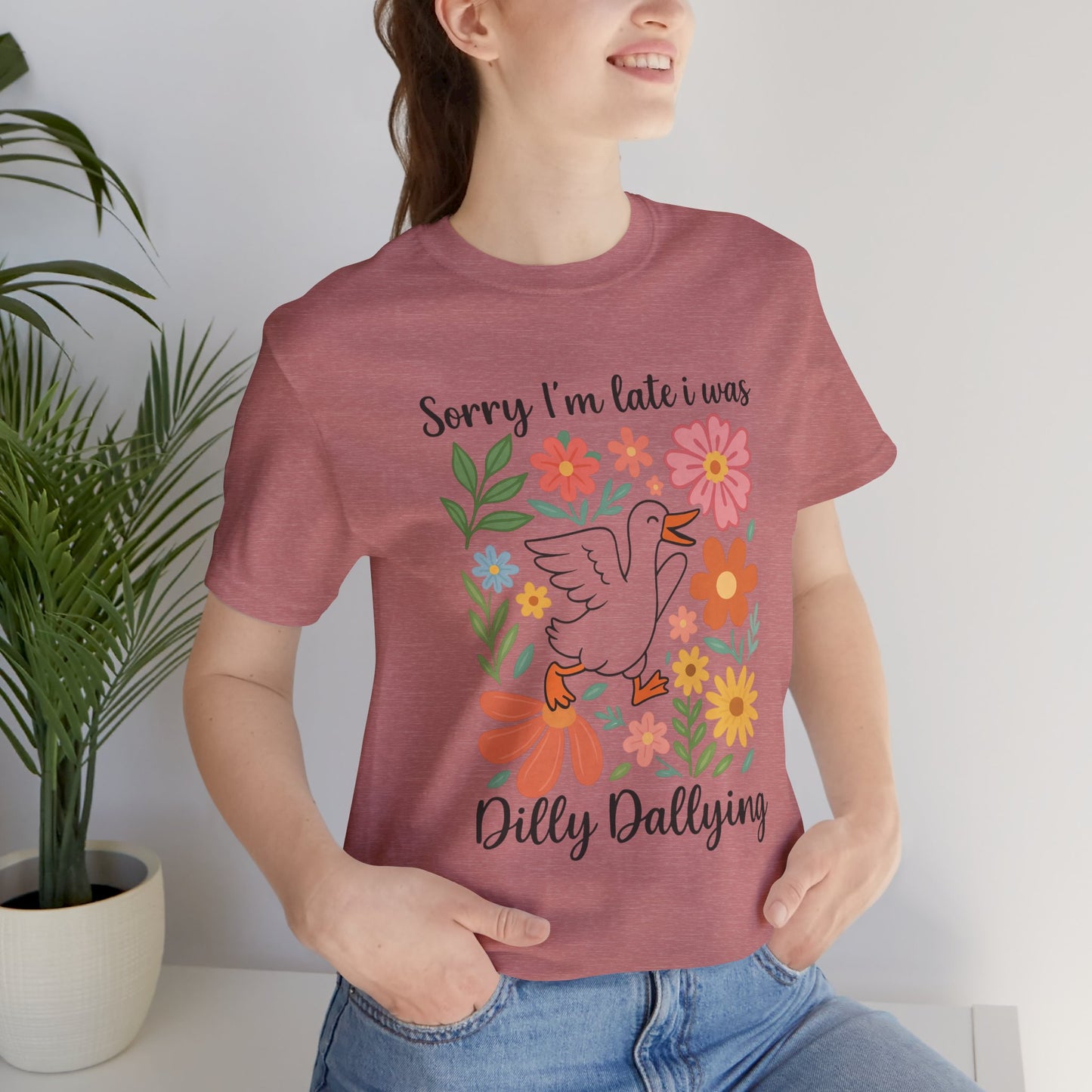Floral Sorry I'm Late Dilly Dallying Tee - Unisex Jersey Short Sleeve Graphic T-Shirt