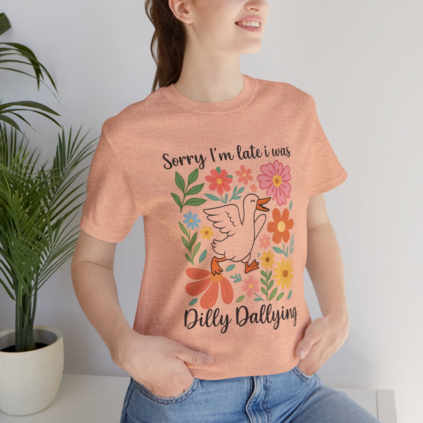 Floral Sorry I'm Late Dilly Dallying Tee - Unisex Jersey Short Sleeve Graphic T-Shirt