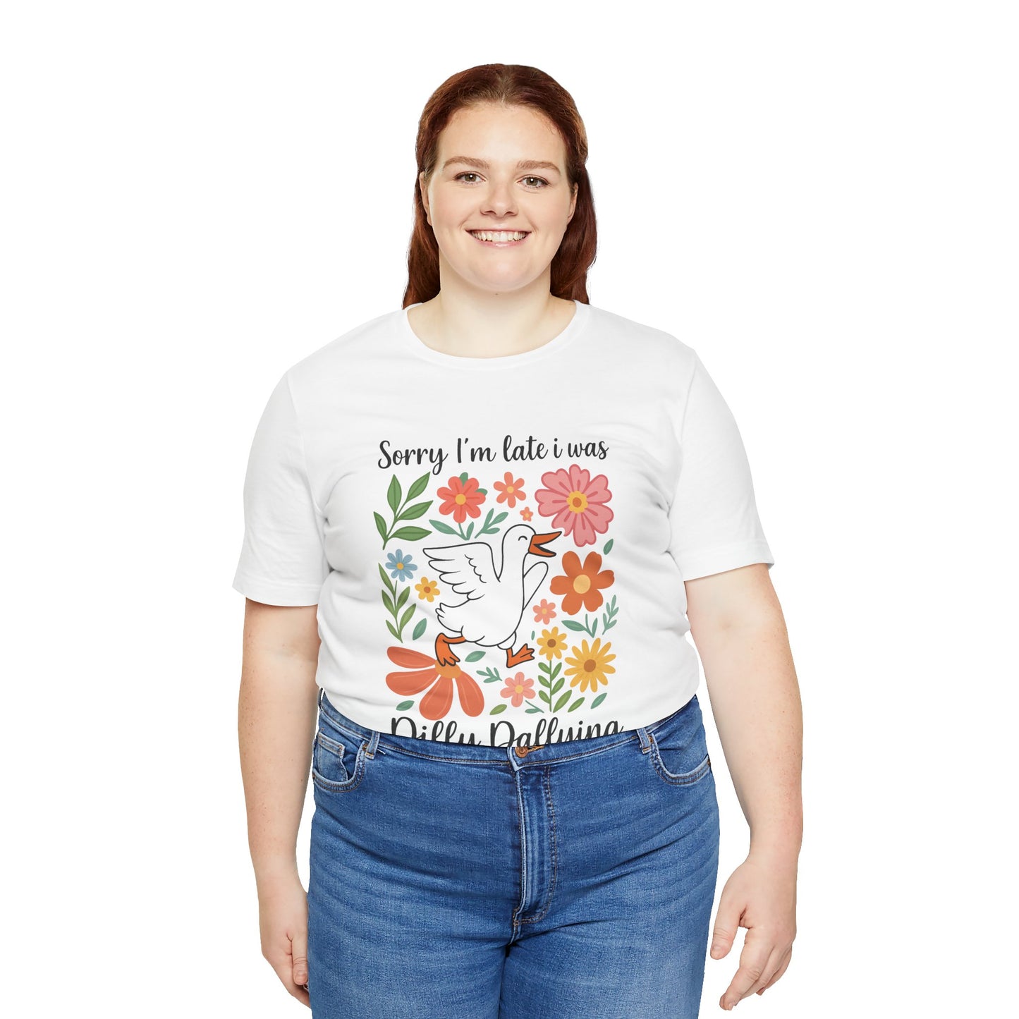 Floral Sorry I'm Late Dilly Dallying Tee - Unisex Jersey Short Sleeve Graphic T-Shirt