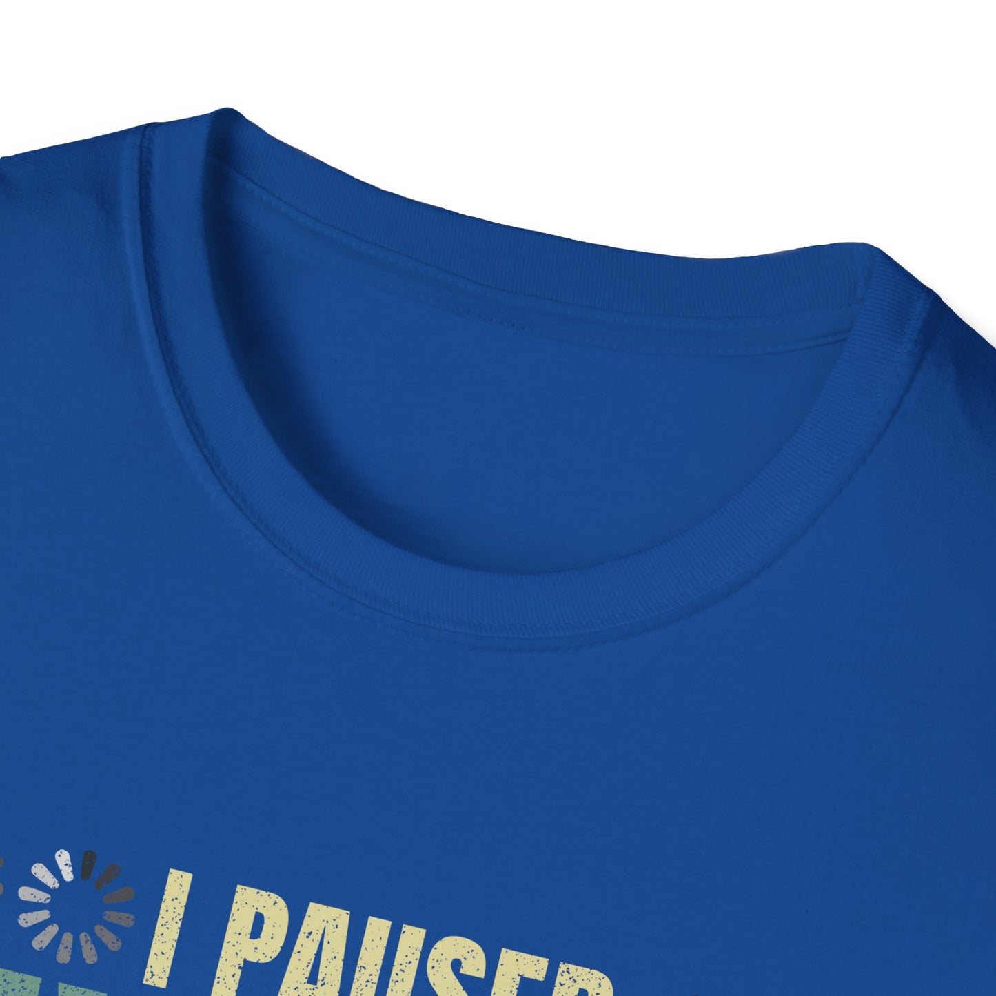 Gaming I Paused My Game To Be Here Unisex Softstyle Graphic T-Shirt