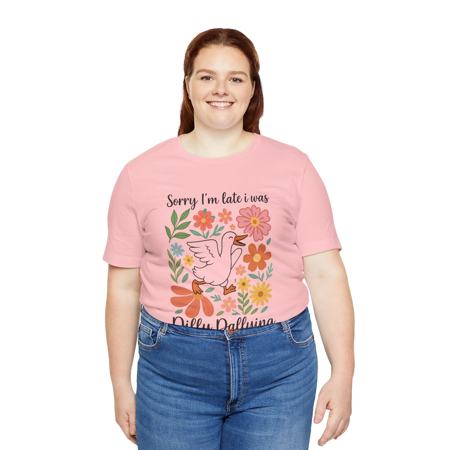 Floral Sorry I'm Late Dilly Dallying Tee - Unisex Jersey Short Sleeve Graphic T-Shirt