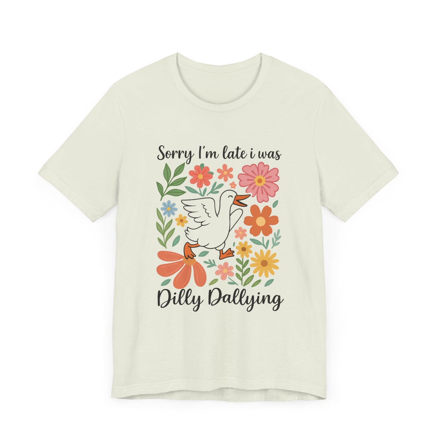 Floral Sorry I'm Late Dilly Dallying Tee - Unisex Jersey Short Sleeve Graphic T-Shirt