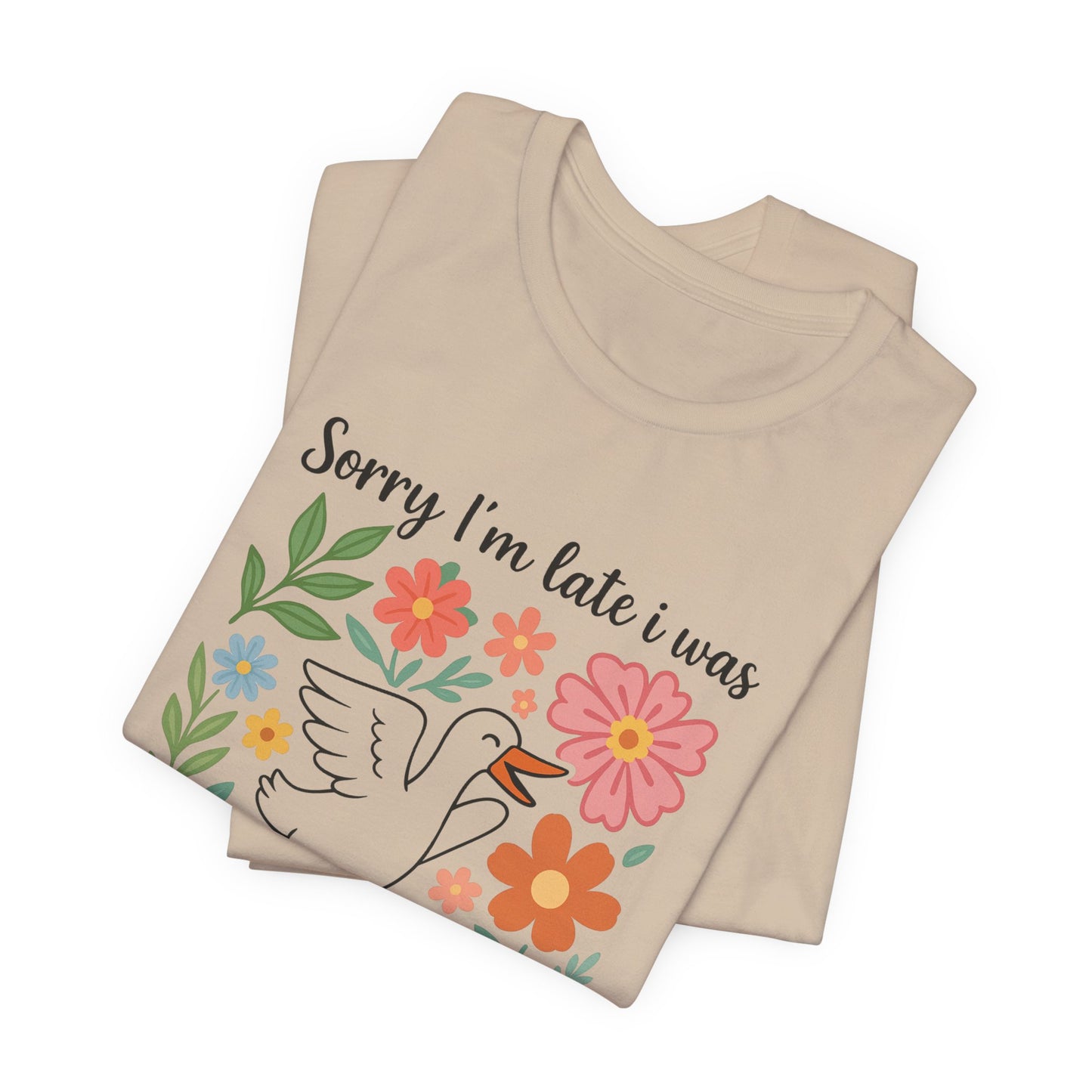 Floral Sorry I'm Late Dilly Dallying Tee - Unisex Jersey Short Sleeve Graphic T-Shirt