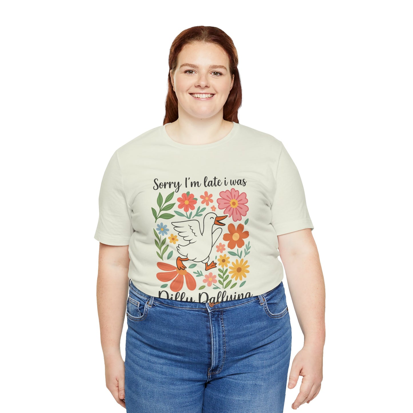 Floral Sorry I'm Late Dilly Dallying Tee - Unisex Jersey Short Sleeve Graphic T-Shirt