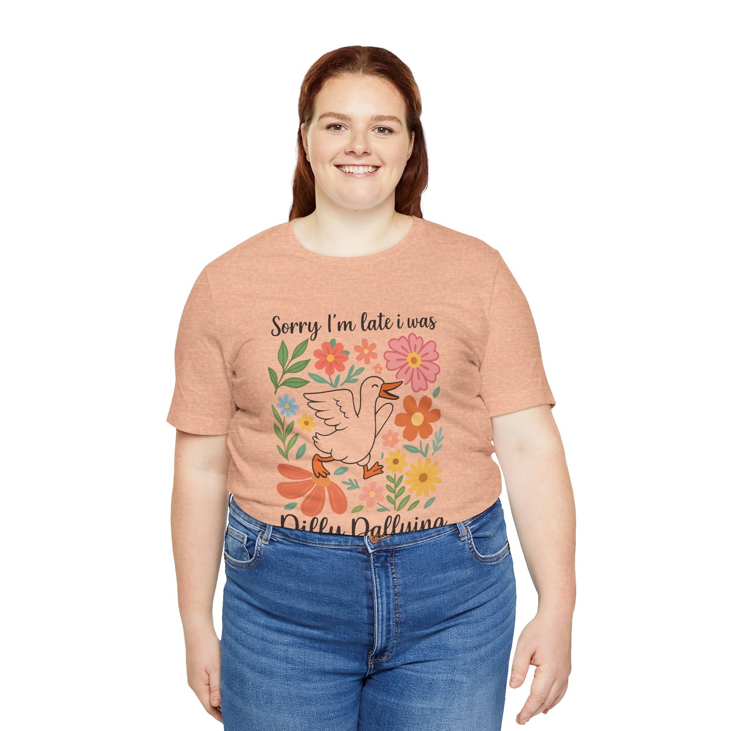 Floral Sorry I'm Late Dilly Dallying Tee - Unisex Jersey Short Sleeve Graphic T-Shirt
