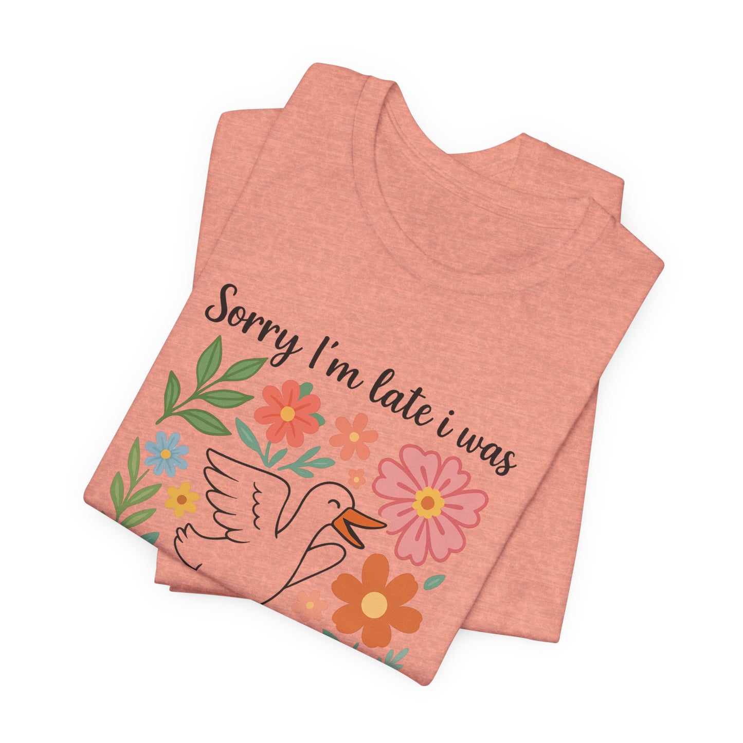 Floral Sorry I'm Late Dilly Dallying Tee - Unisex Jersey Short Sleeve Graphic T-Shirt