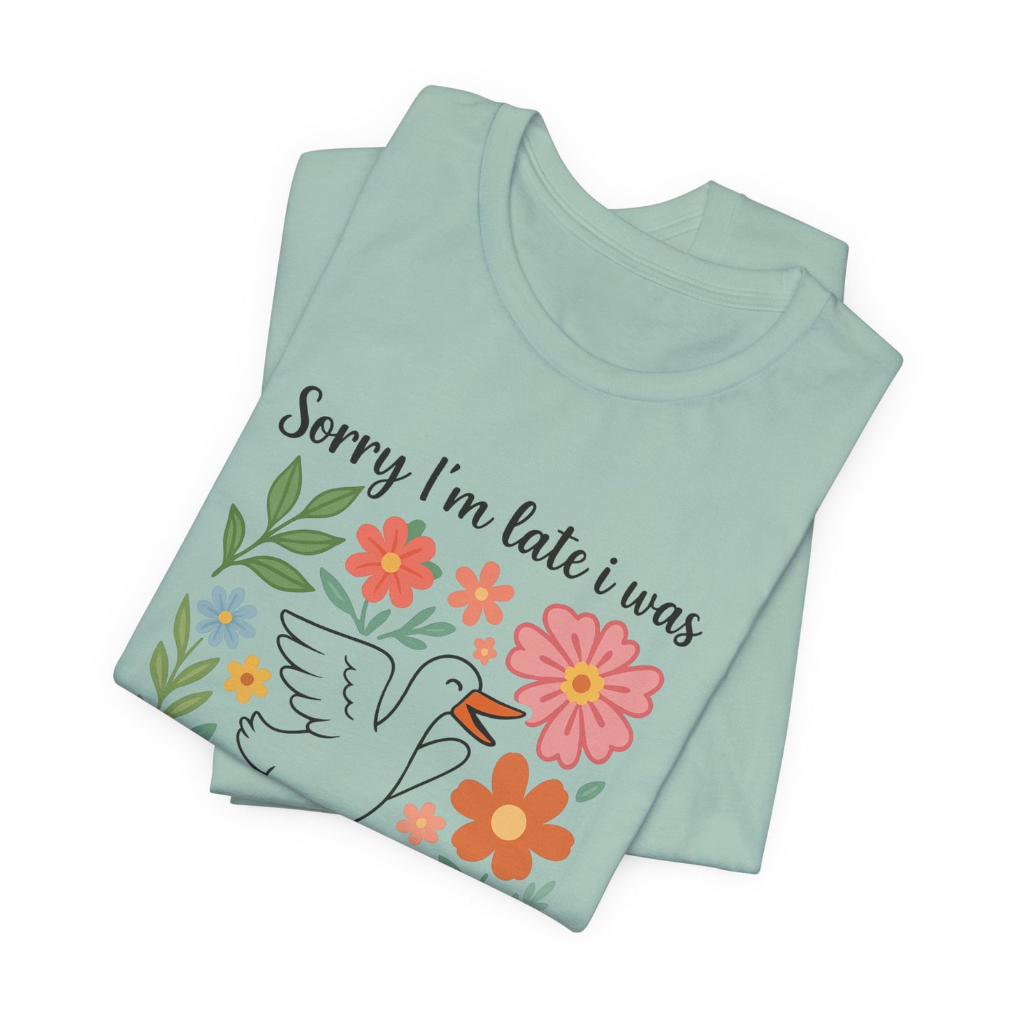 Floral Sorry I'm Late Dilly Dallying Tee - Unisex Jersey Short Sleeve Graphic T-Shirt