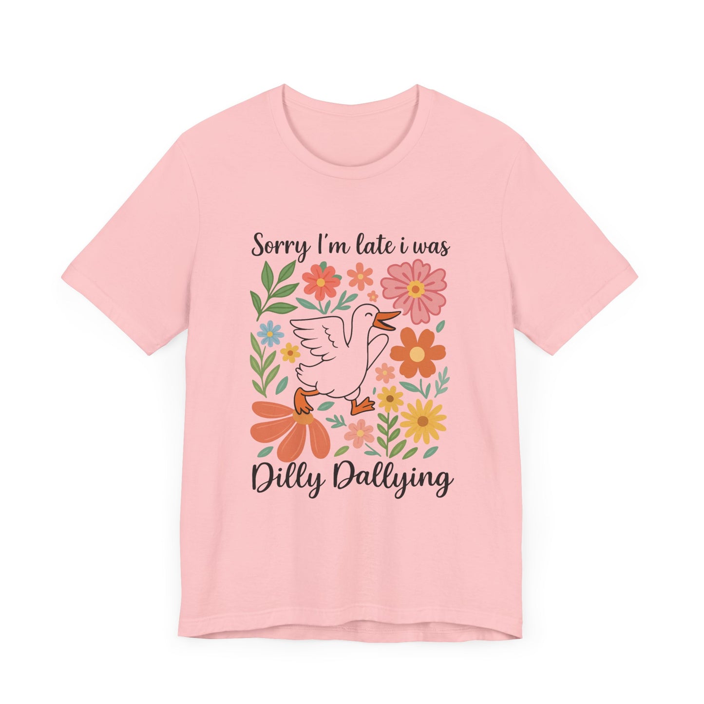 Floral Sorry I'm Late Dilly Dallying Tee - Unisex Jersey Short Sleeve Graphic T-Shirt