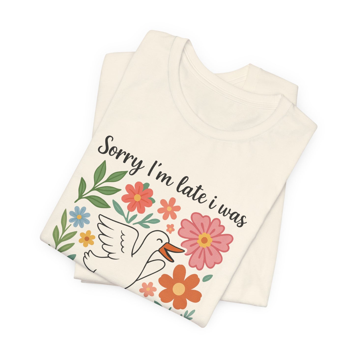 Floral Sorry I'm Late Dilly Dallying Tee - Unisex Jersey Short Sleeve Graphic T-Shirt