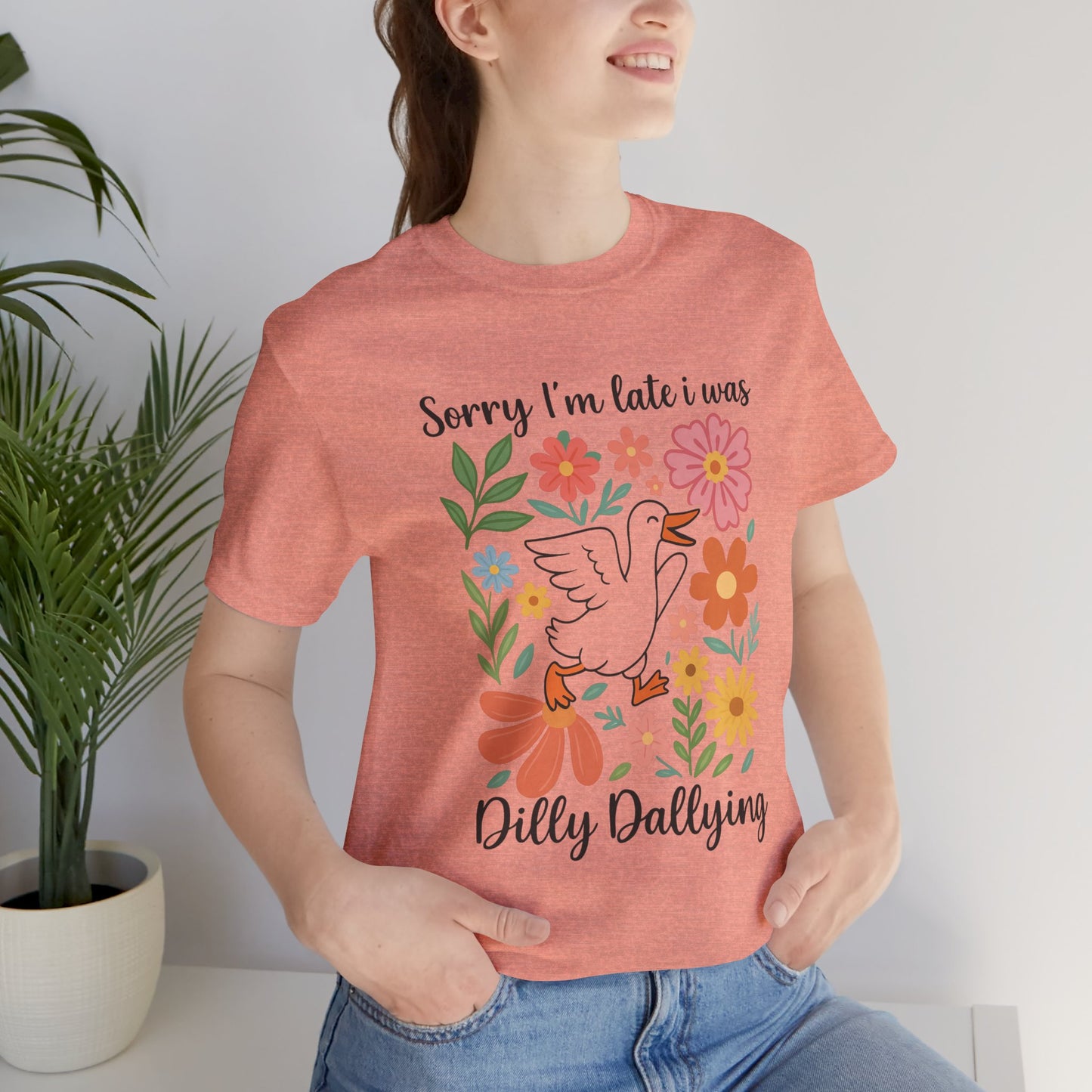 Floral Sorry I'm Late Dilly Dallying Tee - Unisex Jersey Short Sleeve Graphic T-Shirt