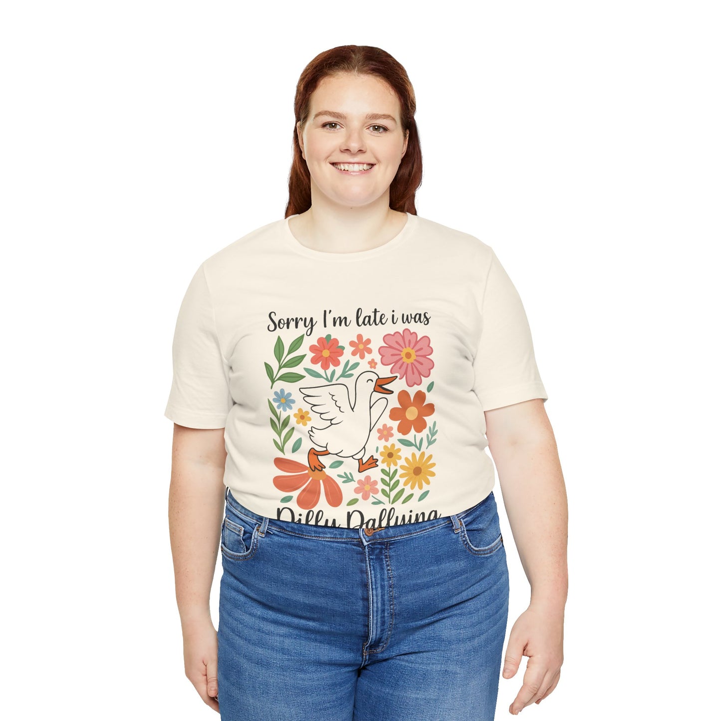 Floral Sorry I'm Late Dilly Dallying Tee - Unisex Jersey Short Sleeve Graphic T-Shirt