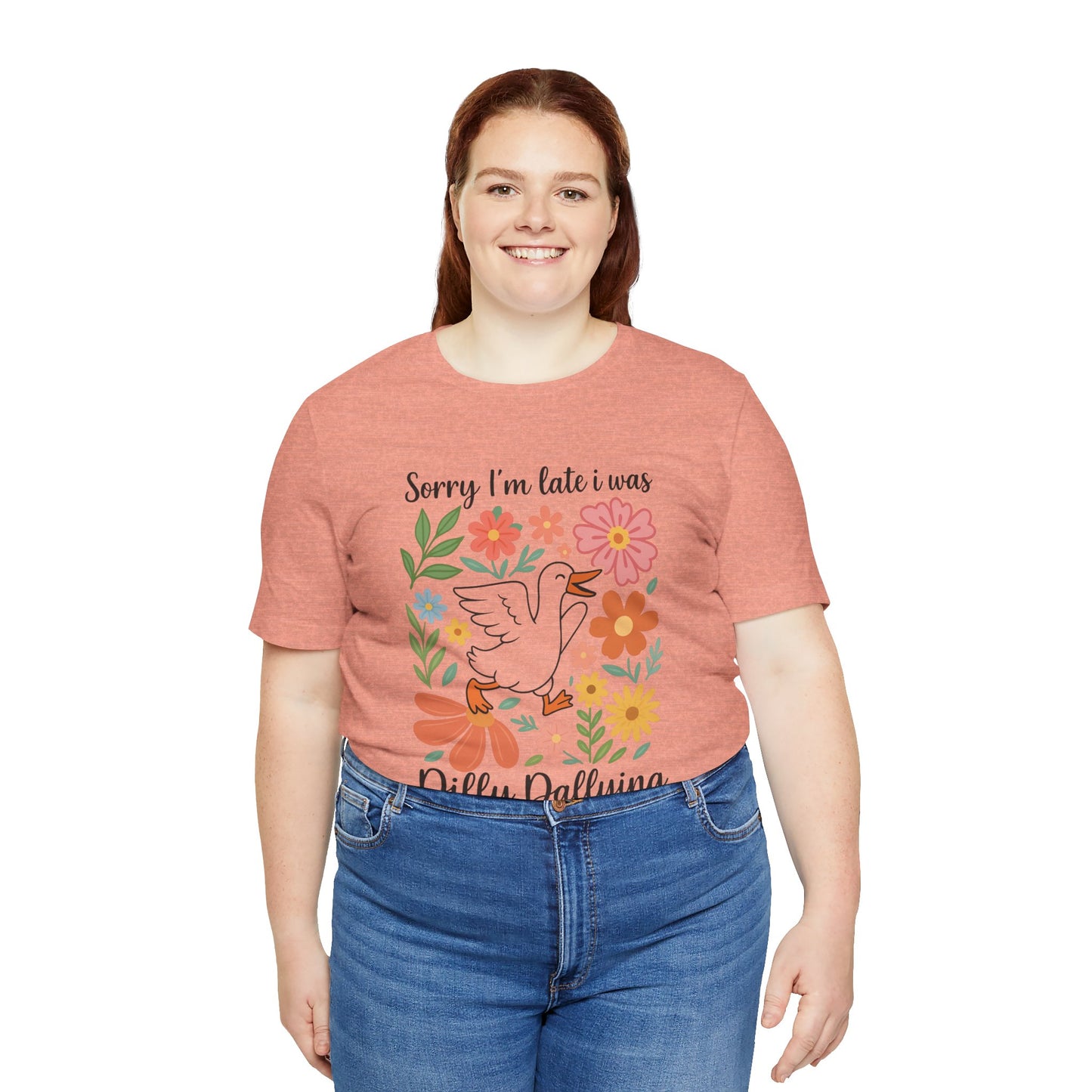 Floral Sorry I'm Late Dilly Dallying Tee - Unisex Jersey Short Sleeve Graphic T-Shirt
