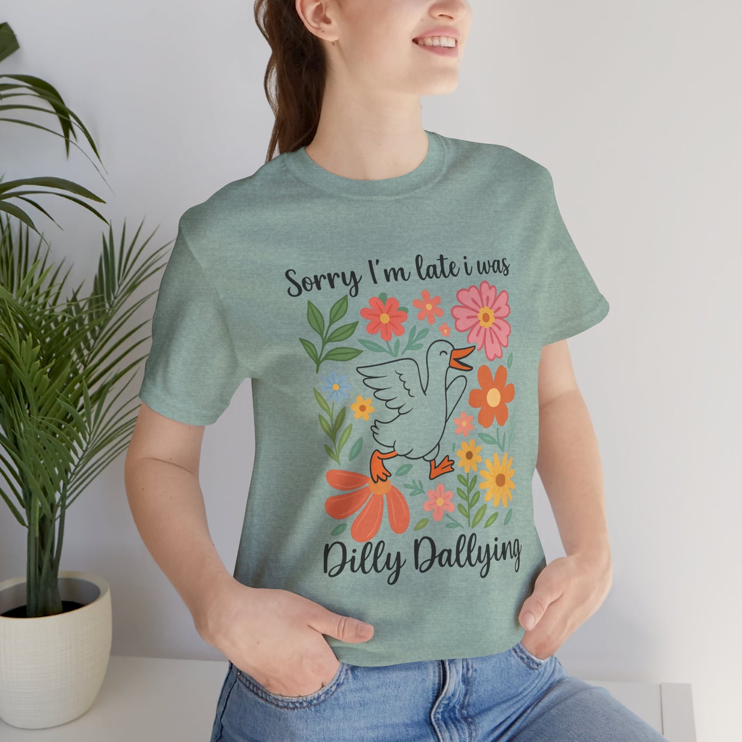 Floral Sorry I'm Late Dilly Dallying Tee - Unisex Jersey Short Sleeve Graphic T-Shirt