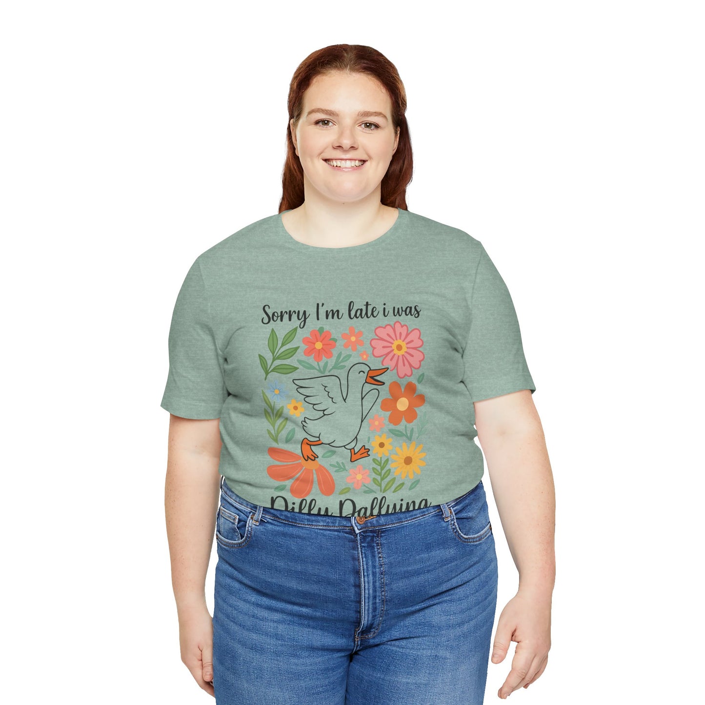 Floral Sorry I'm Late Dilly Dallying Tee - Unisex Jersey Short Sleeve Graphic T-Shirt