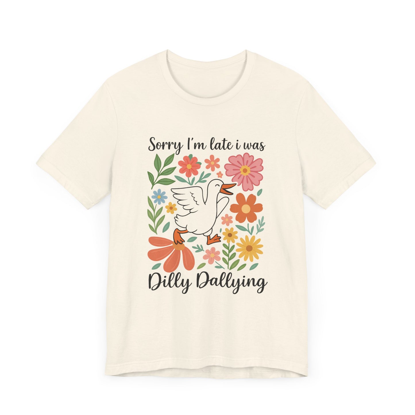 Floral Sorry I'm Late Dilly Dallying Tee - Unisex Jersey Short Sleeve Graphic T-Shirt