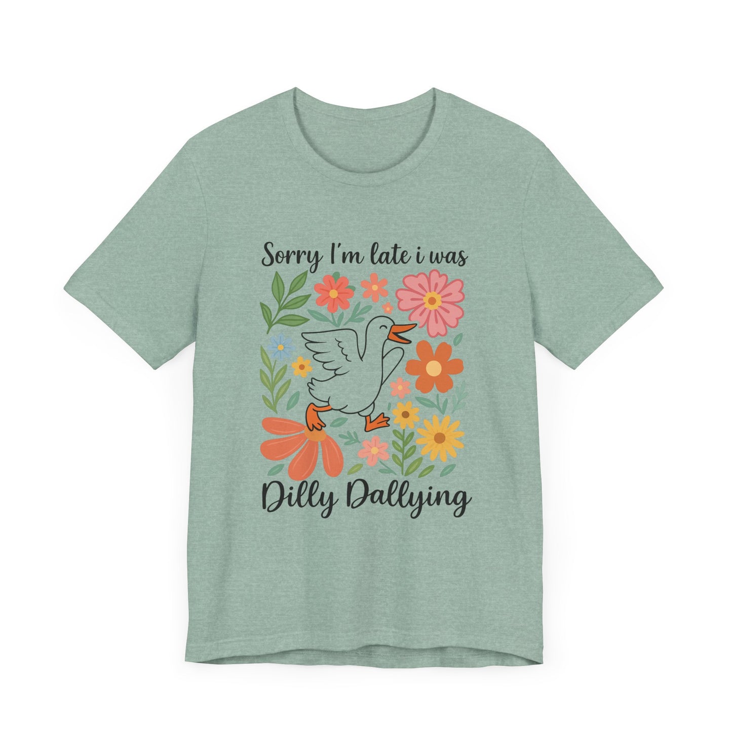 Floral Sorry I'm Late Dilly Dallying Tee - Unisex Jersey Short Sleeve Graphic T-Shirt