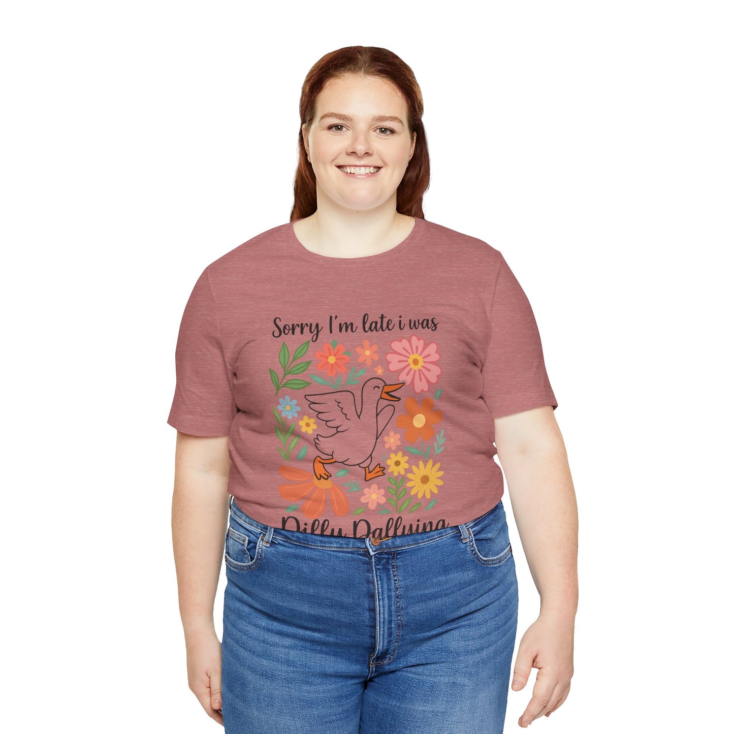 Floral Sorry I'm Late Dilly Dallying Tee - Unisex Jersey Short Sleeve Graphic T-Shirt