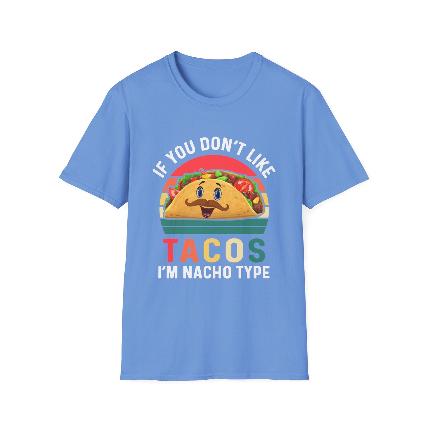 Funny Taco Lover T-Shirt - 'If You Don't Like Tacos I'm Nacho Type' Unisex Softstyle Tee