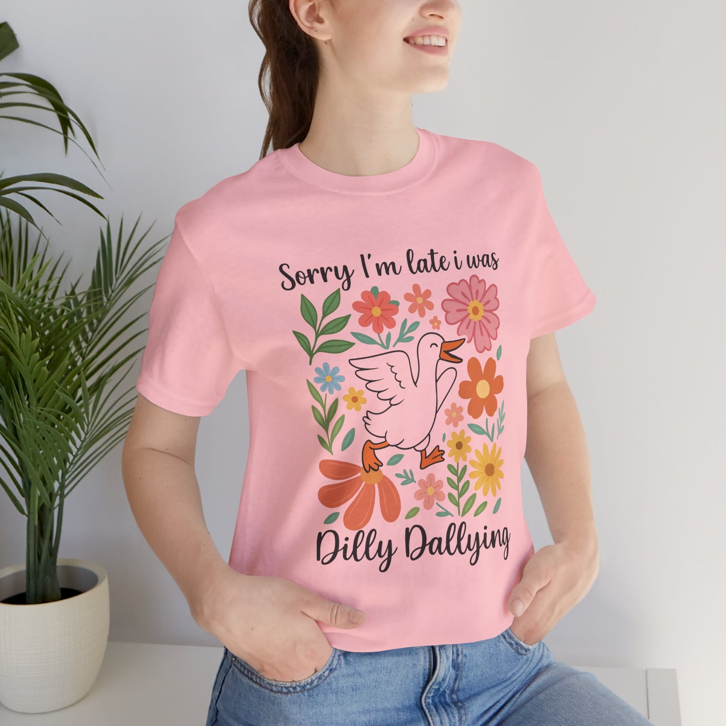 Floral Sorry I'm Late Dilly Dallying Tee - Unisex Jersey Short Sleeve Graphic T-Shirt