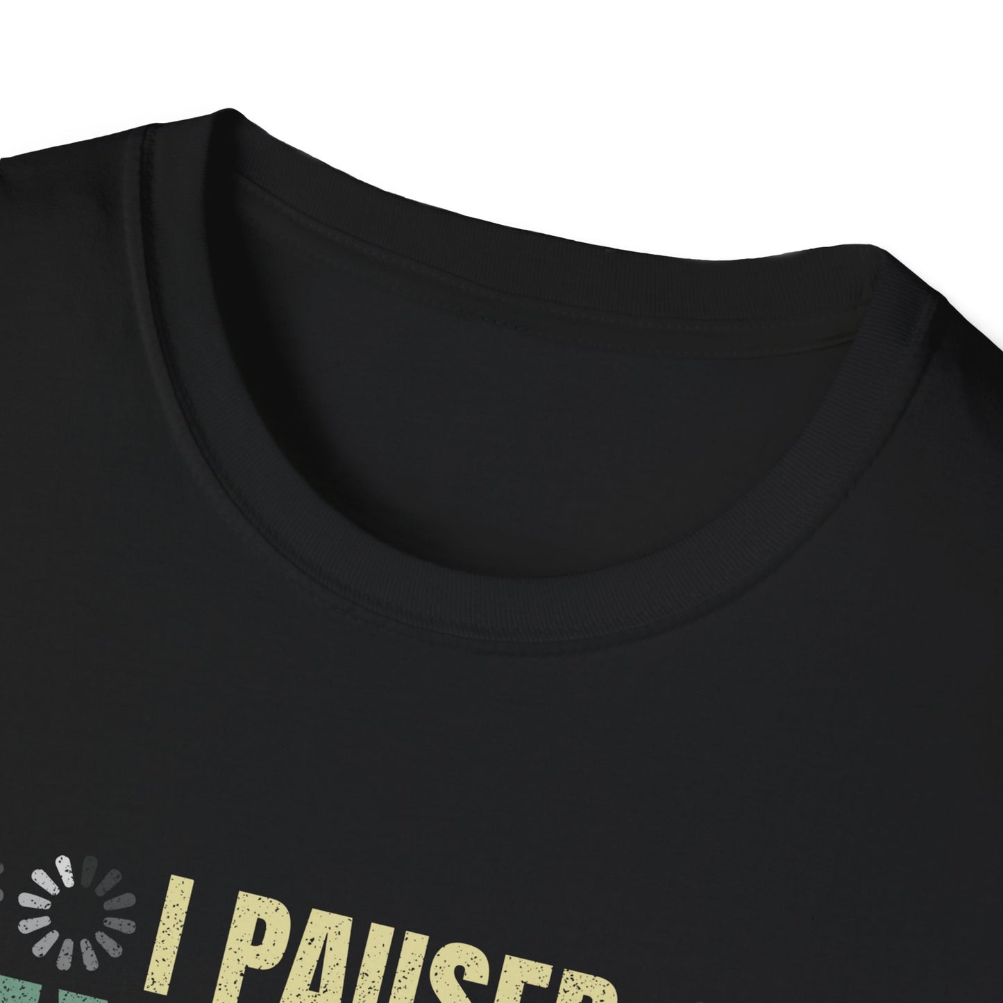Gaming I Paused My Game To Be Here Unisex Softstyle Graphic T-Shirt