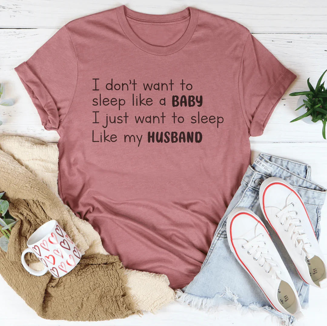 I Don't Want To Sleep Like Baby Tee